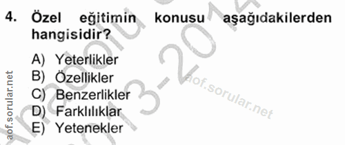 4. soru: Özel eğitimin konusu aşağıdakilerden hangisidir? A) Yeterlikler B) _Özellikler C) Benzerlikler of. D)® Farklılıklar E…