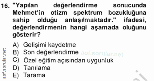 16. soru: "Yapılan değerlendirme sonucunda Mehmet'in otizm spektrum bozukluğuna sahip olduğu anlaşılmaktadır." ifadesi, değerle…