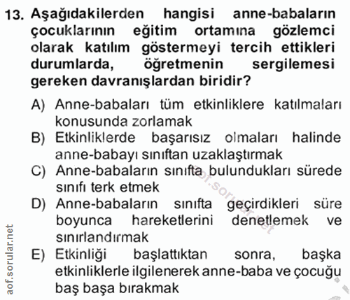 13. soru: Aşağıdakilerden hangisi anne-babaların çocuklarının eğitim ortamına gözlemci olarak katılım göstermeyi tercih ettikle…