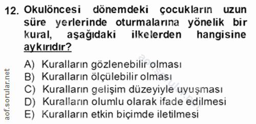 12. soru: Okulöncesi dönemdeki çocukların uzun süre yerlerinde oturmalarına yönelik bir kural, aşağıdaki ilkelerden hangisine a…