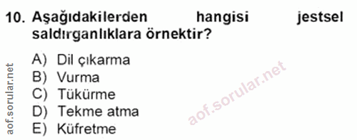 10. soru: Aşağıdakilerden hangisi jestsel saldırganlıklara örnektir? A) Dil çıkarma B) Vurma C) Tükürme D) Tekme atma E) Küfretme