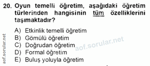 20. soru: Oyun temelli öğretim, aşağıdaki öğretim türlerinden hangisinin tüm özelliklerini taşımaktadır? A) Etkinlik temelli öğ…