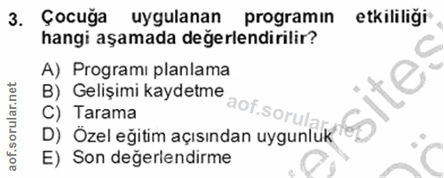 3. soru: Çocuğa uygulanan programın etkililiği hangi aşamada değerlendirilir? A) Programı planlama El son eger arimden wantir…