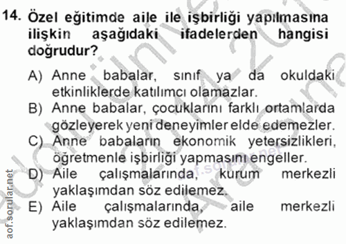 14. soru: Özel eğitimde aile ile işbirliği yapılmasına ilişkin aşağıdaki ifadelerden hangisi dogrudur? A) Anne" babalar, sınıf…