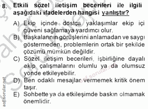 8. soru: Etkili sözel iletişim becerileri ile ilgili aşağıdaki ifadelerden hangisi yanlıştır? A), Ekip içinde dostça/ yaklaşım…