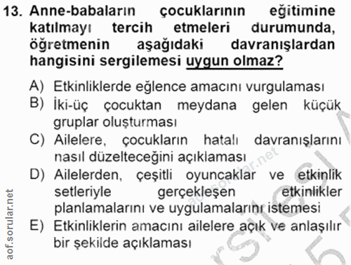 13. soru: Anne-babaların çocuklarının eğitimine katılmayı tercih etmeleri durumunda, ögretmenin aşağıdaki davranışlardan hangis…