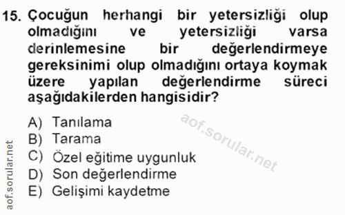 15. soru: Çocuğun herhangi bir yetersizliği olup olmadığını ve yetersizliği varsa derinlemesine bir değerlendirmeye gereksinimi…