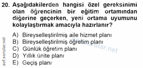 20. soru: Aşağıdakilerden hangisi özel gereksinimi olan öğrencinin bir eğitim ortamından diğerine geçerken, yeni ortama uyumunu…