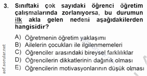 3. soru: Sınıftaki çok sayıdaki öğrenci öğretim çalışmalarında zorlanıyorsa, bu durumun ilk akla gelen nedeni aşağıdakilerden…