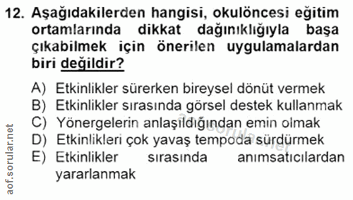 12. soru: Aşağıdakilerden hangisi, okulöncesi eğitim ortamlarında dikkat dağınıklığıyla başa çıkabilmek için önerilen uygulamal…