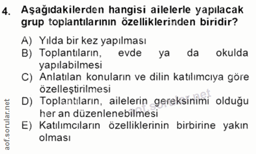4. soru: Aşağıdakilerden hangisi ailelerle yapılacak grup toplantılarının özelliklerinden biridir? A) Yılda bir kez yapılması…