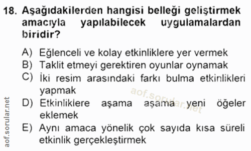 18. soru: Aşağıdakilerden hangisi belleği geliştirmek amacıyla yapılabilecek uygulamalardan biridir? A) Eğlenceli ve kolay etki…