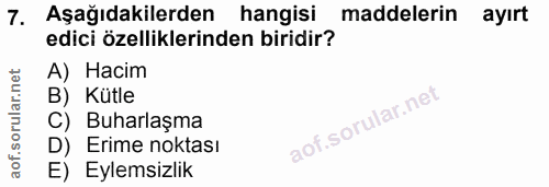 7. soru: Aşağıdakilerden hangisi maddelerin ayırt edici özelliklerinden biridir? A) Hacim B) Kütle C) Buharlaşma D) Erime nokt…