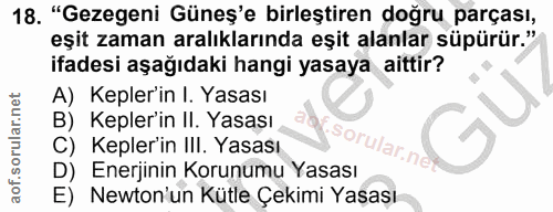 18. soru: "Gezegeni Güneş'e birleştiren doğru parçası, eşit zaman aralıklarında eşit alanlar süpürür." ifadesi aşağıdaki hangi…
