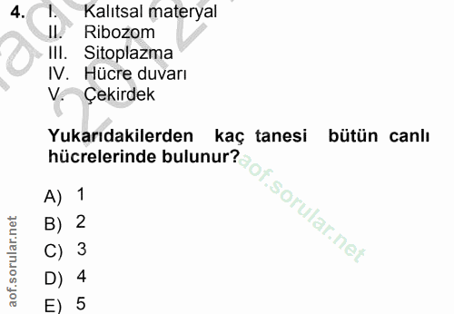 4. soru: 1. Kalıtsal materyal Il. Ribozom III. Sitoplazma IV. Hücre duvarı V. Çekirdek Yukarıdakilerden kaç tanesi bütün canlı…