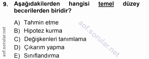 9. soru: Aşağıdakilerden hangisi temel düzey becerilerden biridir? A) Tahmin etme B) Hipotez kurma C) Değişkenleri tanımlama D…
