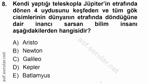 8. soru: Kendi yaptığı teleskopla Jüpiter'in etrafinda dönen 4 uydusunu keşfeden ve tüm gök cisimlerinin dünyanın etrafında dö…