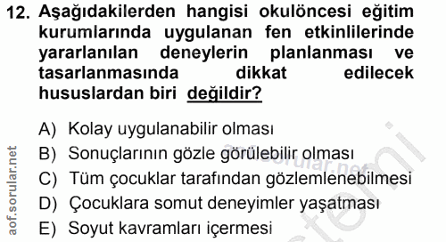 12. soru: Aşağıdakilerden hangisi okulöncesi eğitim kurumlarında uygulanan fen etkinlilerinde yararlanılan deneylerin planlanma…