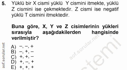 5. soru: Yüklü bir X cismi yüklü Y cismini itmekte, yüklü Z cismini ise çekmektedir. Z cismi ise negatif yüklü T cismini itmek…