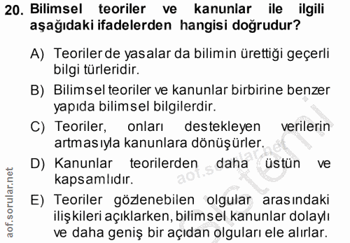20. soru: Bilimsel teoriler ve kanunlar ile ilgili aşağıdaki ifadelerden hangisi doğrudur? A) Teoriler de yasalar da bilimin ür…