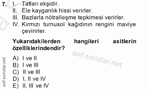 7. soru: I. Tatları ekşidir. Il. Ele kayganlık hissi verirler. III. Bazlarla nötralleşme tepkimesi verirler. IV. Kırmızı turnu…