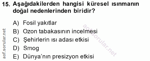15. soru: Aşağıdakilerden hangisi küresel ısınmanın doğal nedenlerinden biridir? A) Fosil yakıtlar B) Ozon tabakasının incelmes…