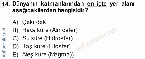 14. soru: Dünyanın katmanlarından en içte yer alanı aşağıdakilerden hangisidir? A) Çekirdek B) Hava küre (Atmosfer) C) Su küre…