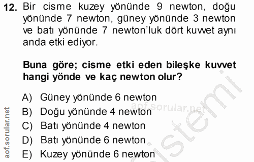 12. soru: Bir cisme kuzey yönünde 9 newton, doğu yönünde 7 newton, güney yönünde 3 newton ve batı yönünde 7 newton'luk dört kuv…