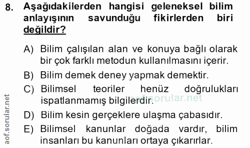 8. soru: Aşağıdakilerden hangisi geleneksel bilim anlayışının savunduğu fikirlerden biri değildir? A) Bilim çalışılan alan ve…