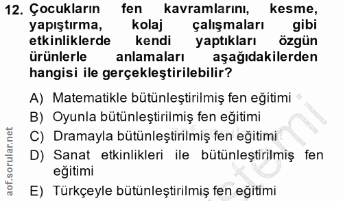 12. soru: Çocukların fen kavramlarını, kesme, yapıştırma, kolaj çalışmaları gibi etkinliklerde kendi yaptıkları özgün ürünlerle…