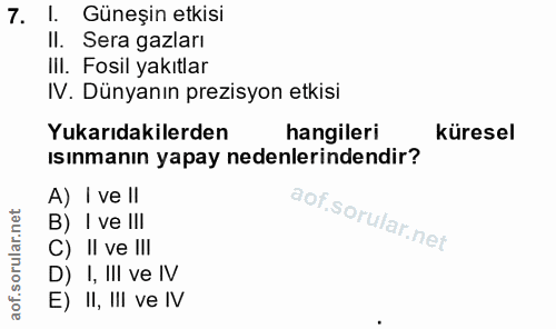 7. soru: Güneşin etkisi II. Sera gazları III. Fosil yakıtlar IV. Dünyanın prezisyon etkisi Yukarıdakilerden hangileri küresel…