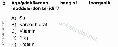 2. soru: Aşağıdakilerden hangisi inorganik maddelerden biridir? A) Su B) Karbonhidrat C) Vitamin D) Yağ E) Protein