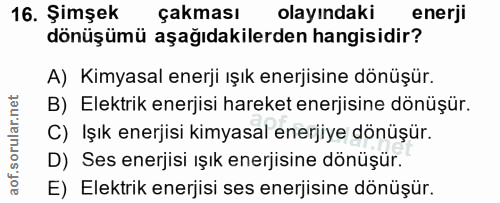 16. soru: Şimşek çakması olayındaki enerji dönüşümü aşağıdakilerden hangisidir? A) Kimyasal enerji ışık enerjisine dönüşür. B)…