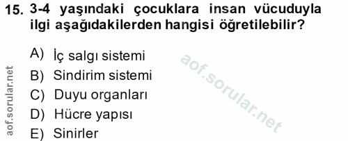 15. soru: 3-4 yaşındaki çocuklara insan vücuduyla ilgi aşağıdakilerden hangisi öğretilebilir? A) Iç salgı sistemi B) Sindirim s…