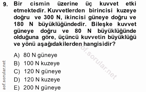 9. soru: Bir cismin üzerine üç kuvvet etki etmektedir. Kuvvetlerden birincisi kuzeye doğru ve 300 N, ikincisi güneye doğru ve…