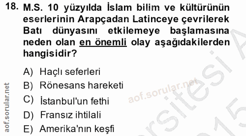 18. soru: M.S. 10 yüzyılda İslam bilim ve kültürünün eserlerinin Arapçadan Latinceye çevrilerek Batı dünyasını etkilemeye başla…
