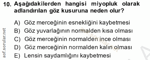 10. soru: Aşağıdakilerden hangisi miyopluk olarak adlandırılan göz kusuruna neden olur? A) Göz merceğinin esnekliğini kaybetmes…