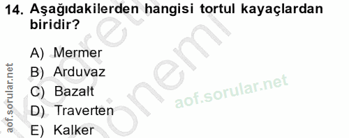 14. soru: Aşağıdakilerden hangisi tortul kayaçlardan biridir? A) Mermer B) Arduvaz C) Bazalt D). Traverten E) Kalker