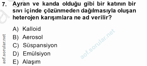 7. soru: Ayran ve kanda olduğu gibi bir katının bir sıvı içinde çözünmeden dağılmasıyla oluşan heterojen karışımlara ne ad ver…