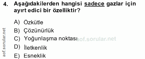 4. soru: Aşağıdakilerden hangisi sadece gazlar için ayırt edici bir özelliktir? A) Özkütle B) Çözünürlük C) Yoğunlaşma noktash…