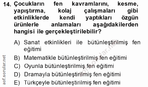 14. soru: Çocukların fen kavramlarını, kesme, yapıştırma, kolaj çalışmaları gibi etkinliklerde kendi yaptıkları özgün ürünlerle…