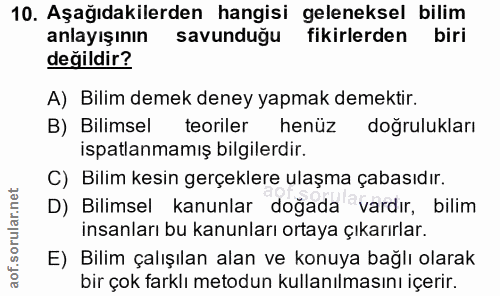 10. soru: Aşağıdakilerden hangisi geleneksel bilim anlayışının savunduğu fikirlerden biri değildir? A) Bilim demek deney yapmak…