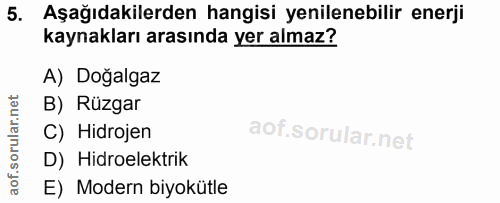 5. soru: Aşağıdakilerden hangisi yenilenebilir enerji kaynakları arasında yer almaz? A) Doğalgaz B) Rüzgar C) Hidrojen D) Hidr…