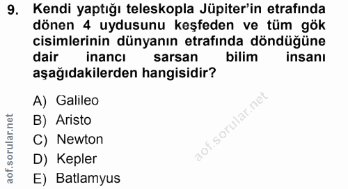 9. soru: Kendi yaptığı teleskopla Jüpiter'in etrafinda dönen 4 uydusunu keşfeden ve tüm gök cisimlerinin dünyanın etrafında dö…
