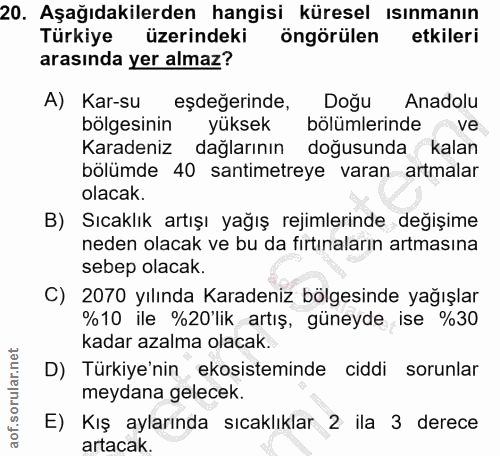 20. soru: Aşağıdakilerden hangisi küresel ısınmanın Türkiye üzerindeki öngörülen etkileri arasında yer almaz? A) Kar-su eşdeger…