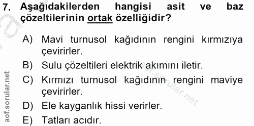 7. soru: Aşağıdakilerden hangisi asit ve baz çözeltilerinin ortak özelliğidir? A) Mavi turnusol kağıdının rengini kırmızıya çe…