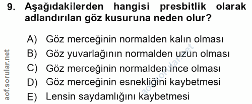 9. soru: Aşağıdakilerden hangisi presbitlik olarak adlandırılan göz kusuruna neden olur? A) Göz merceğinin normalden kalın olm…