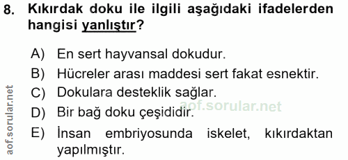 8. soru: Kıkırdak doku ile ilgili aşağıdaki ifadelerden hangisi yanlıştır? A) En sert hayvansal dokudur. B) Hücreler arası mad…