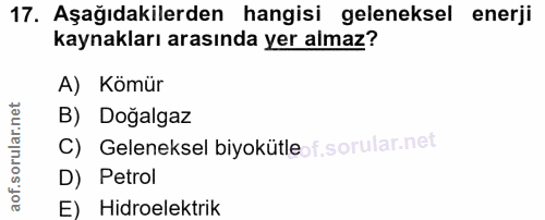 17. soru: Aşağıdakilerden hangisi geleneksel enerji kaynakları arasında yer almaz? A) Kömür B) Doğalgaz C) Geleneksel biyokütle…