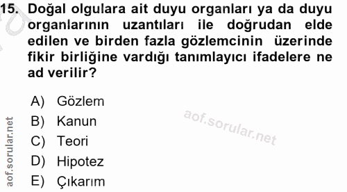 15. soru: Doğal olgulara ait duyu organları ya da duyu organlarının uzantıları ile doğrudan elde edilen ve birden fazla gözlemc…